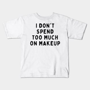 I Don't Spend Too Much On Makeup, Funny White Lie Party Idea Outfit, Gift for My Girlfriend, Wife, Birthday Gift to Friends Kids T-Shirt